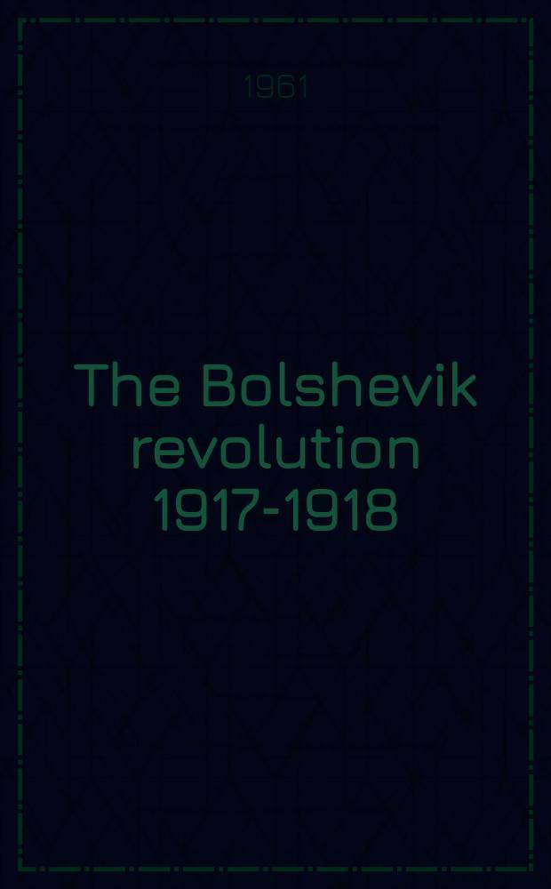 The Bolshevik revolution 1917-1918 : Documents and materials