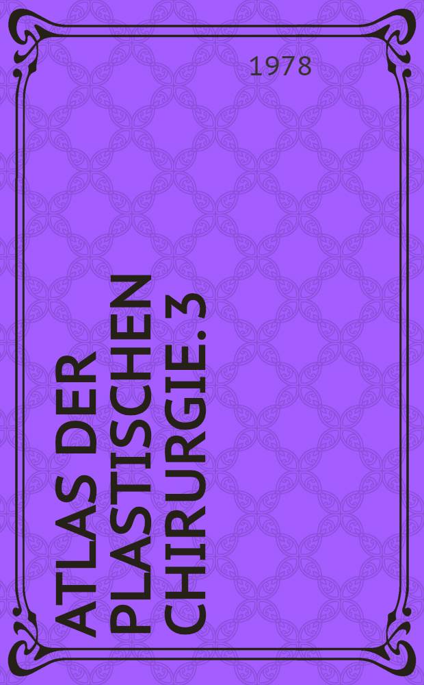 Atlas der plastischen Chirurgie. 3 : Rumpf und Extremit&auml;ten
