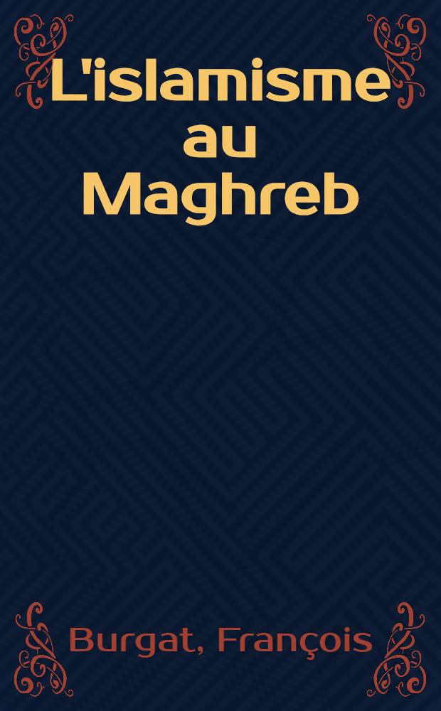 L'islamisme au Maghreb : La voix du Sud : (Tunisie, Alg&eacute;rie, Libye, Maroc)