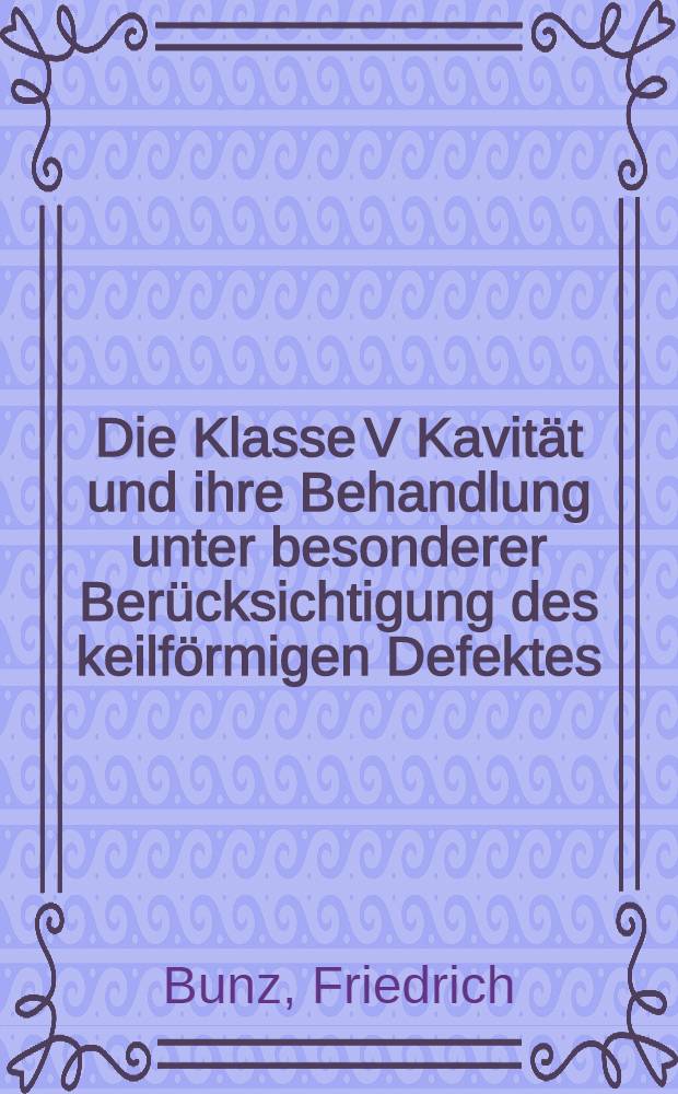 Die Klasse V Kavit&auml;t und ihre Behandlung unter besonderer Ber&uuml;cksichtigung des keilf&ouml;rmigen Defektes : Eine klinische Unters. der Therapie des keilf&ouml;rmigen Defektes mit dem Glas-Ionomer-Zement "ASPA" : Inaug.-Diss