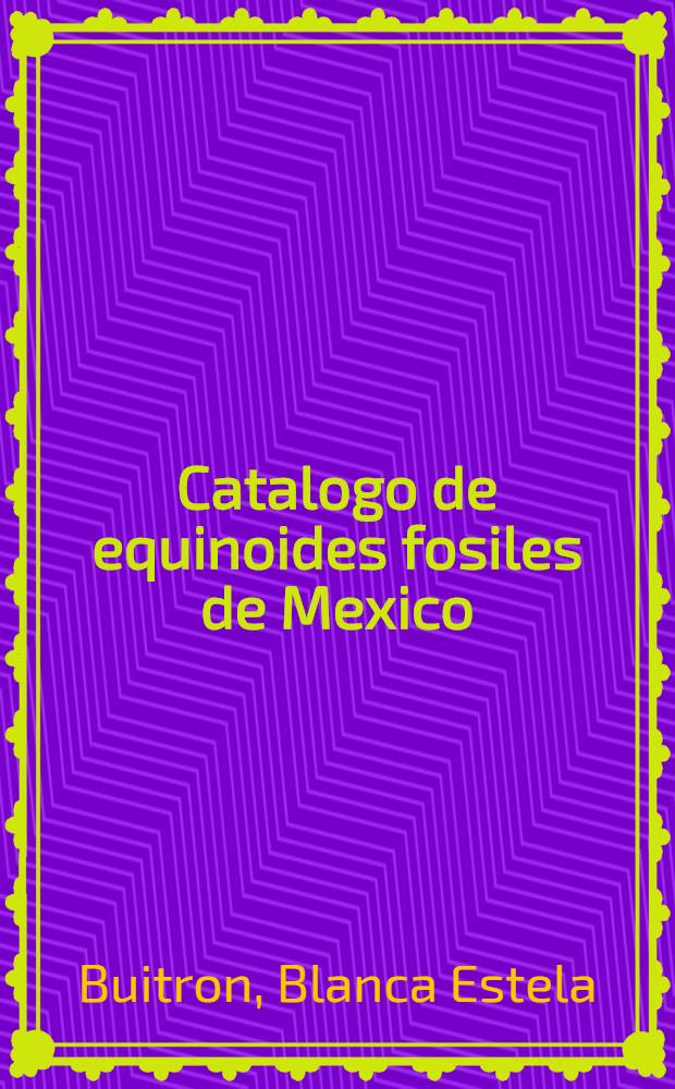 Catalogo de equinoides fosiles de Mexico