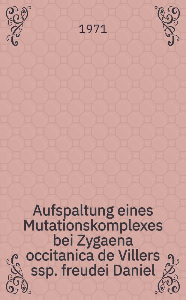 Aufspaltung eines Mutationskomplexes bei Zygaena occitanica de Villers ssp. freudei Daniel