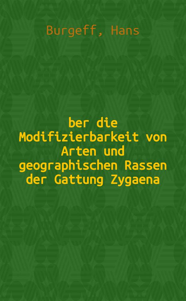 &Uuml;ber die Modifizierbarkeit von Arten und geographischen Rassen der Gattung Zygaena (Lep.)