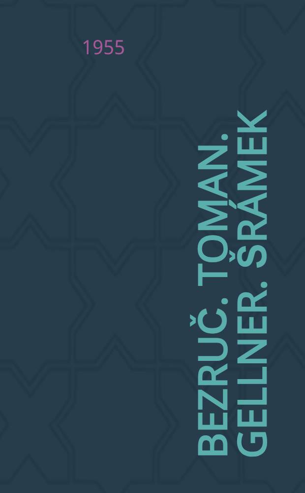 Bezruč. Toman. Gellner. Šrámek : Studie o básnicích počátku našeho veku
