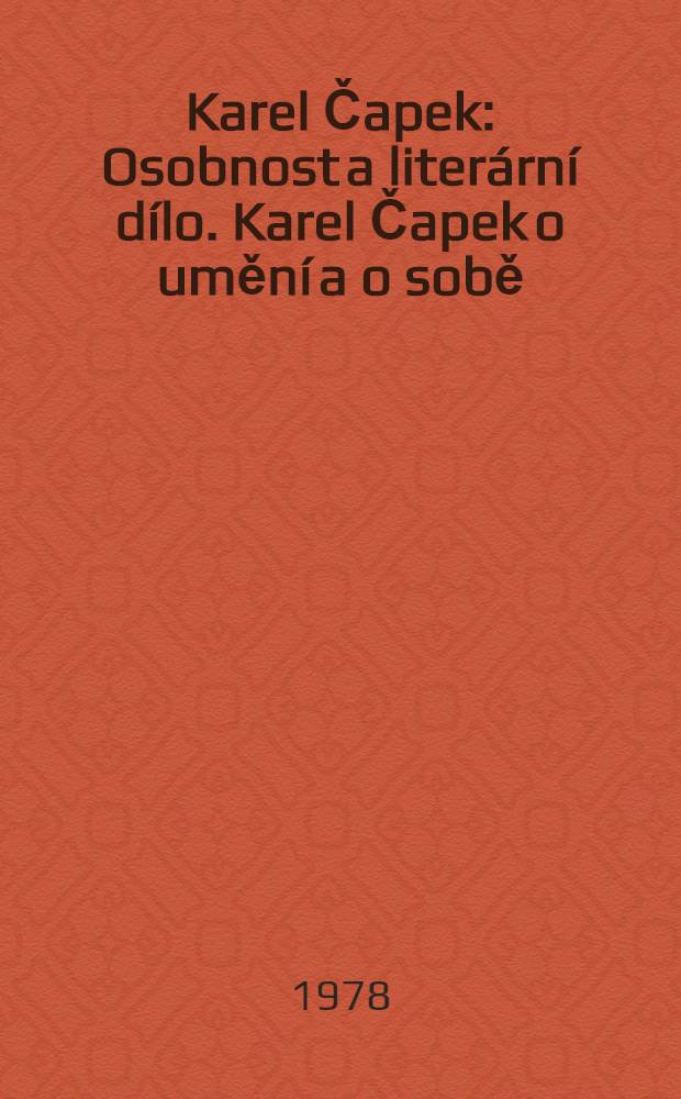 Karel Čapek : Osobnost a literární dílo. Karel Čapek o umění a o sobě