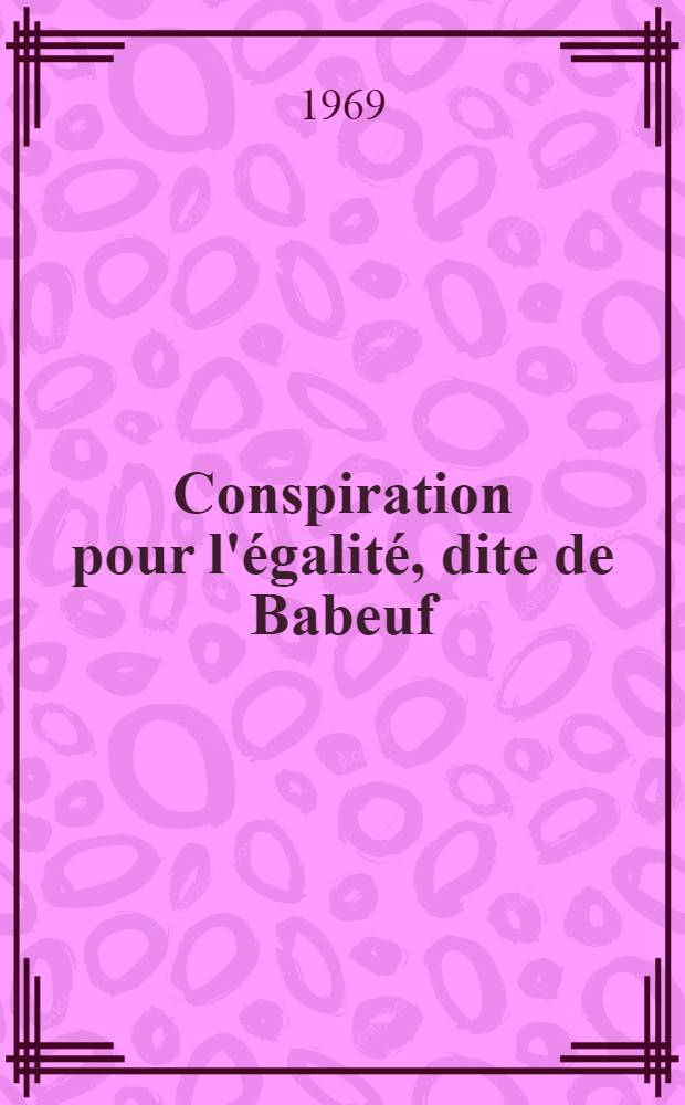 Conspiration pour l'égalité, dite de Babeuf; suivie du Procès auquel elle donna lieu, et des pièces justificatives etc.