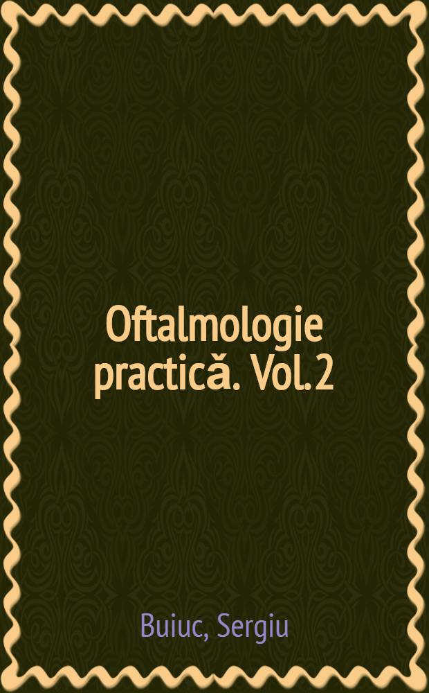 Oftalmologie practicǎ. Vol. 2
