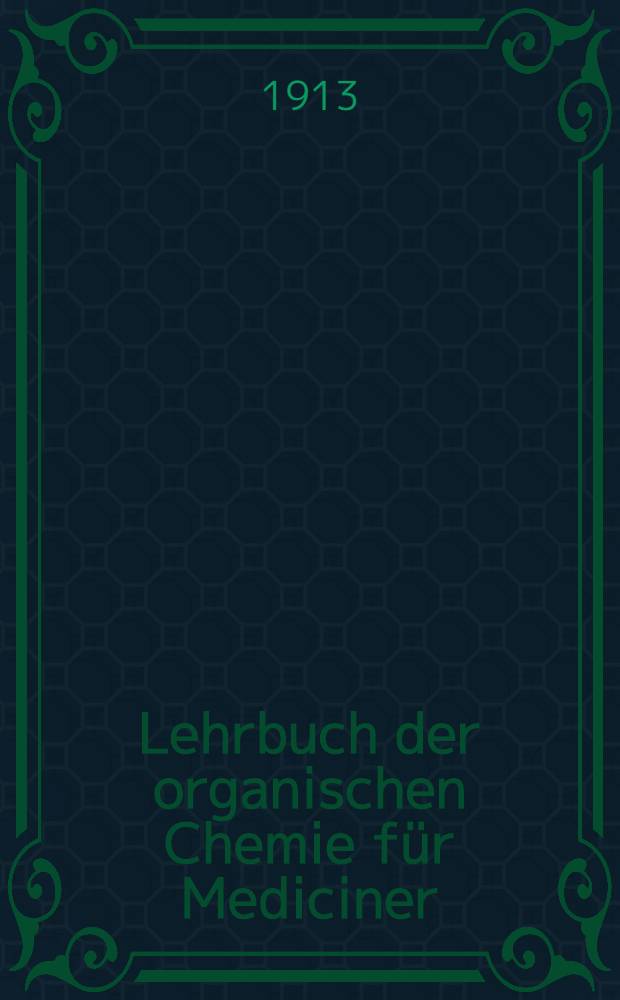 Lehrbuch der organischen Chemie für Mediciner : In siebzehn Vorträgen