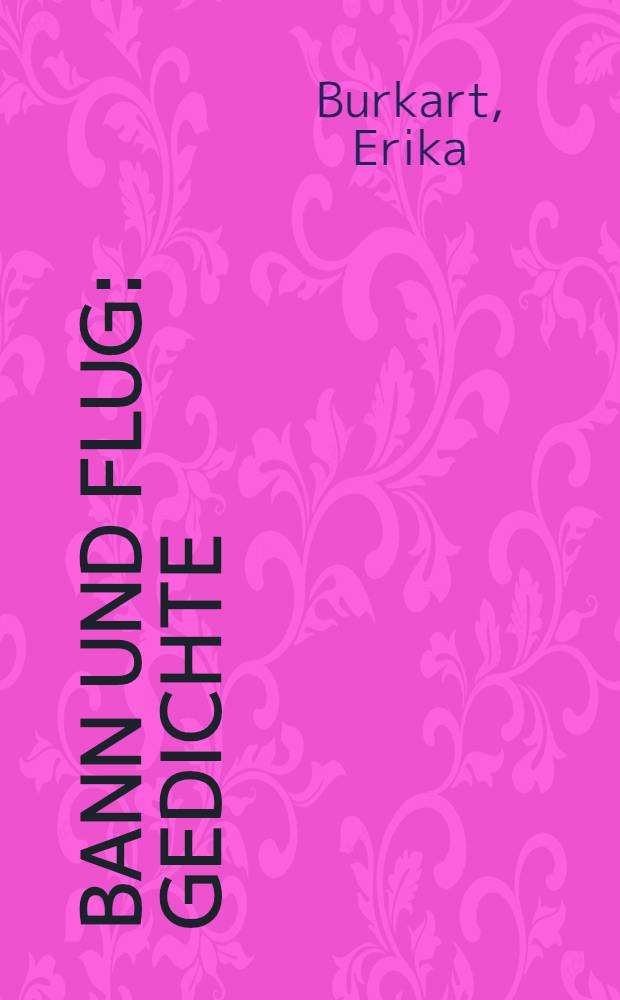 Bann und Flug : Gedichte