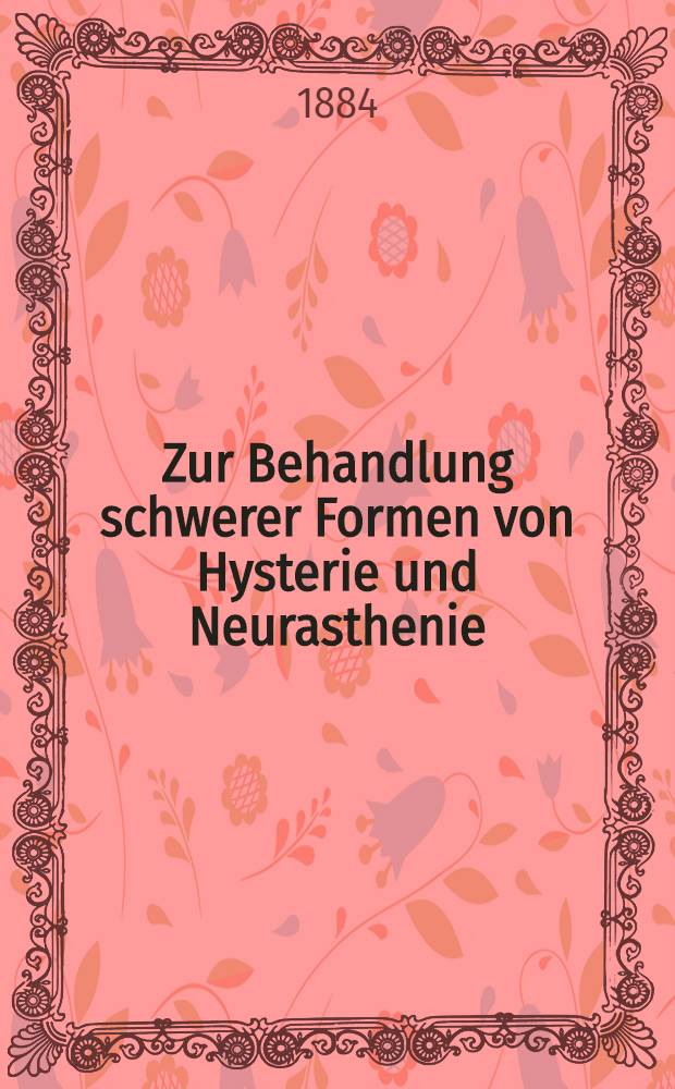 Zur Behandlung schwerer Formen von Hysterie und Neurasthenie