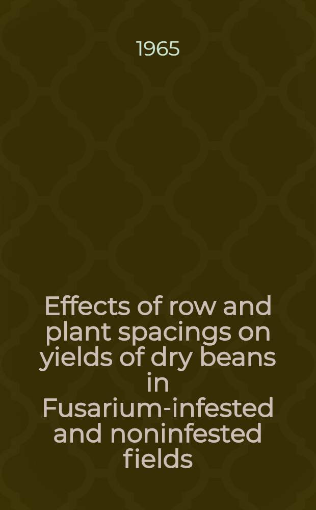 Effects of row and plant spacings on yields of dry beans in Fusarium-infested and noninfested fields