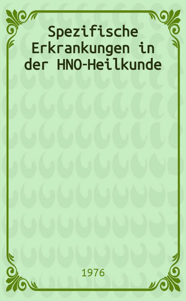 Spezifische Erkrankungen in der HNO-Heilkunde : Rhinosklerom-Toxoplasmose-Gonorrhoe : Inaug.-Diss. ... der Med. Fak. der ... Univ. Erlangen-N&uuml;rnberg