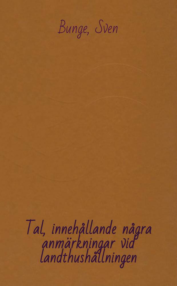 Tal, innehållande några anmärkningar vid landthushållningen : Hållet ... i Vetenskaps acad. ... den 4 febr. 1775
