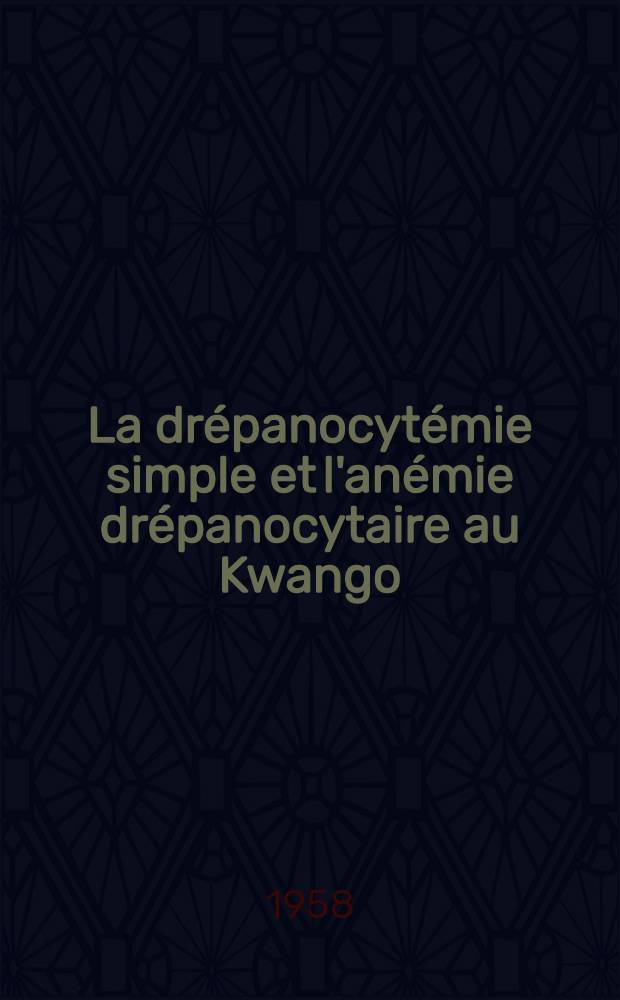 La drépanocytémie simple et l'anémie drépanocytaire au Kwango (Congo belge)