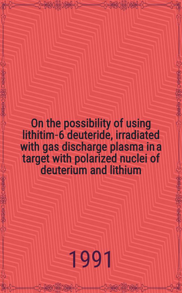 On the possibility of using lithitim-6 deuteride, irradiated with gas discharge plasma in a target with polarized nuclei of deuterium and lithium