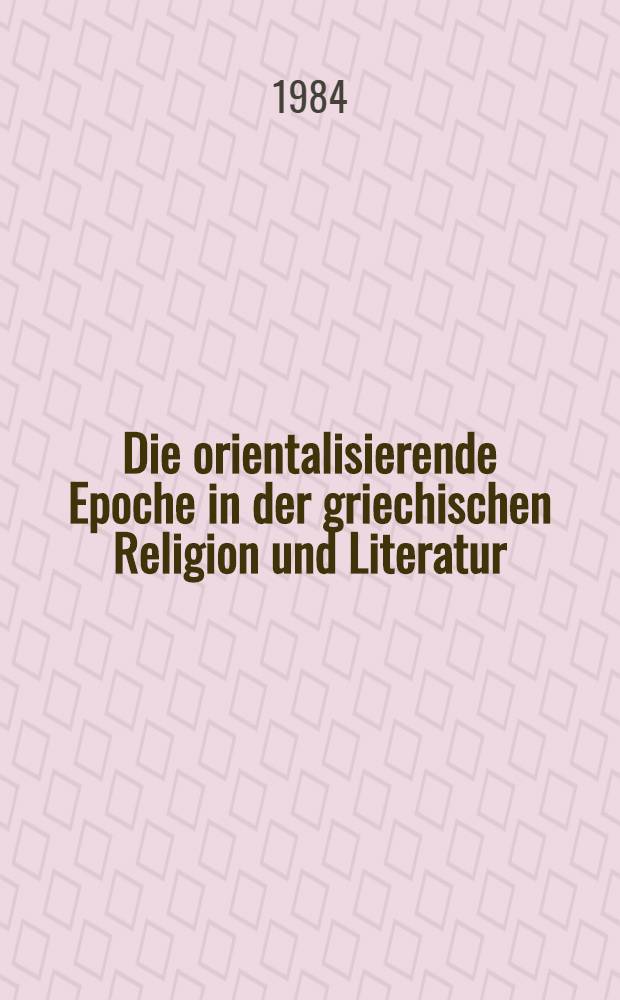 Die orientalisierende Epoche in der griechischen Religion und Literatur