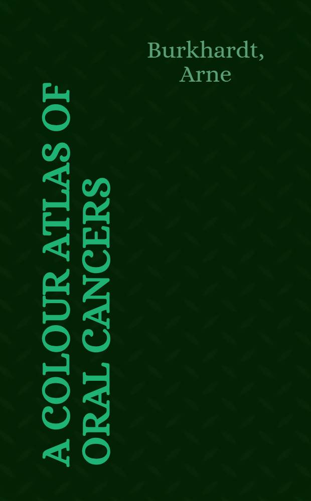A colour atlas of oral cancers : The diagnosis a. classification of leukoplakias, precancerous conditions a. carcinomas
