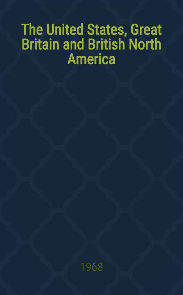 The United States, Great Britain and British North America : From the Revolution to the establishment of peace after War of 1812