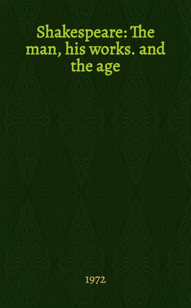 Shakespeare : The man, his works. and the age