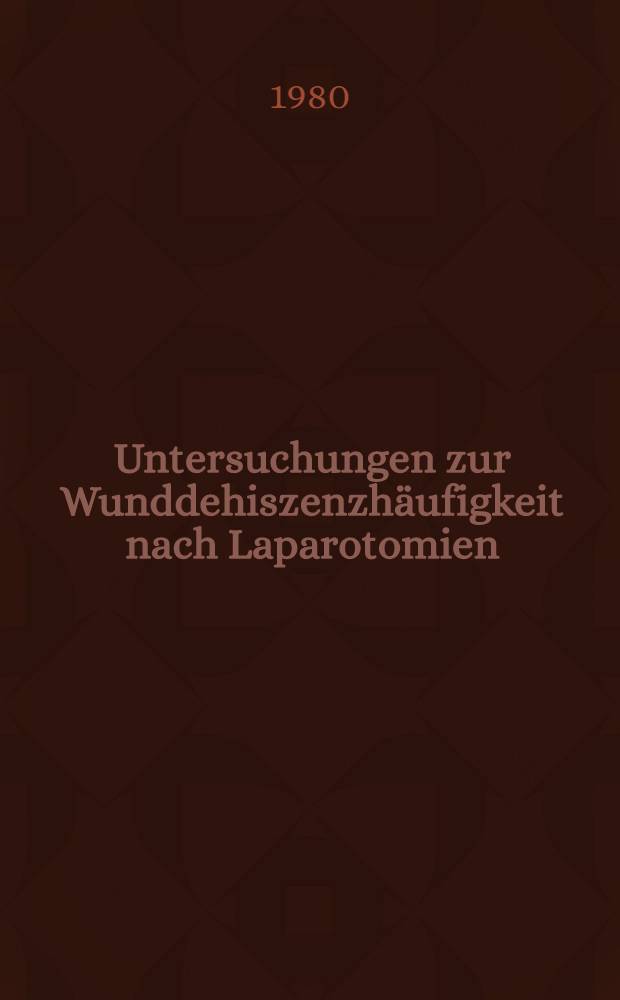 Untersuchungen zur Wunddehiszenzh&auml;ufigkeit nach Laparotomien : Inaug.-Diss