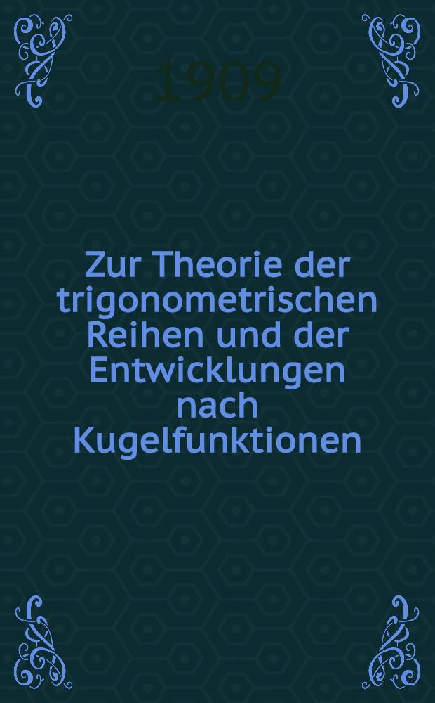 Zur Theorie der trigonometrischen Reihen und der Entwicklungen nach Kugelfunktionen