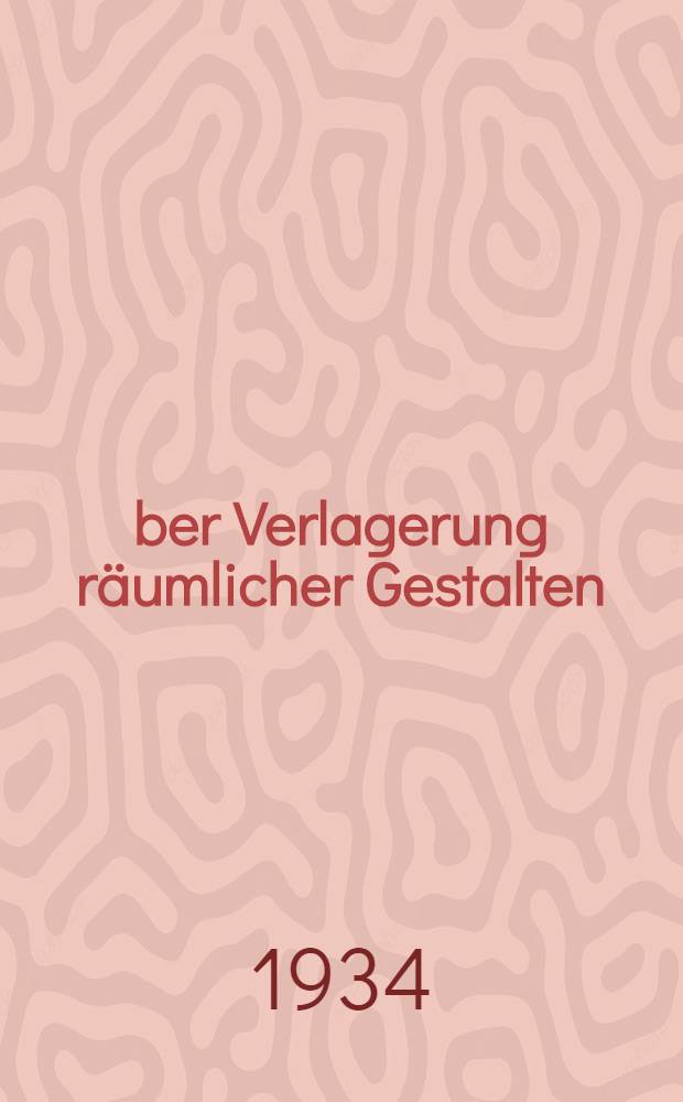 Über Verlagerung räumlicher Gestalten : Inaug.-Diss. genehmigt von der ... Univ. Leipzig