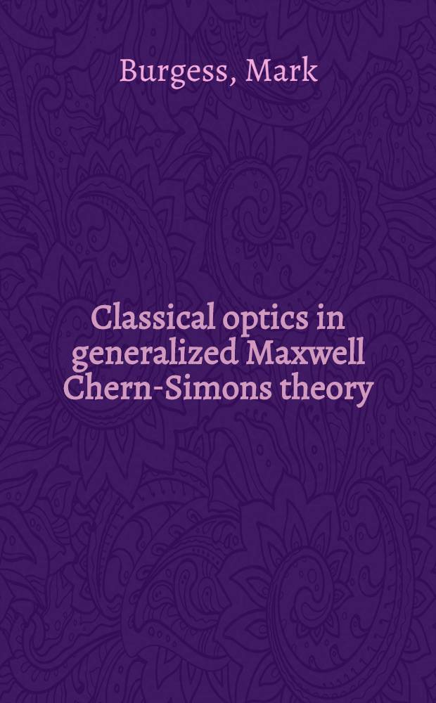 Classical optics in generalized Maxwell Chern-Simons theory