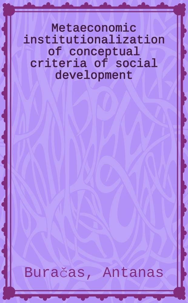 Metaeconomic institutionalization of conceptual criteria of social development : World cong. of Intern. sociol. assoc., New Dehli, India, 1986 : Prepr. of paper to be presented at XIth World congr