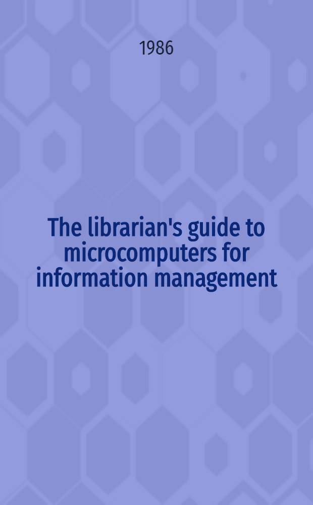 The librarian's guide to microcomputers for information management
