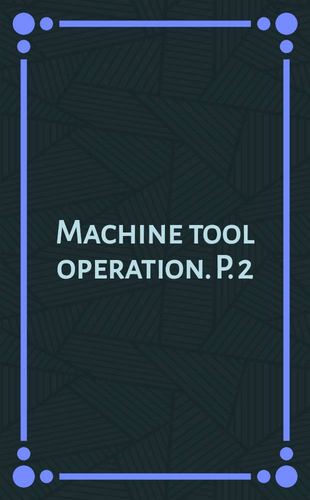 Machine tool operation. P. 2 : The shaper