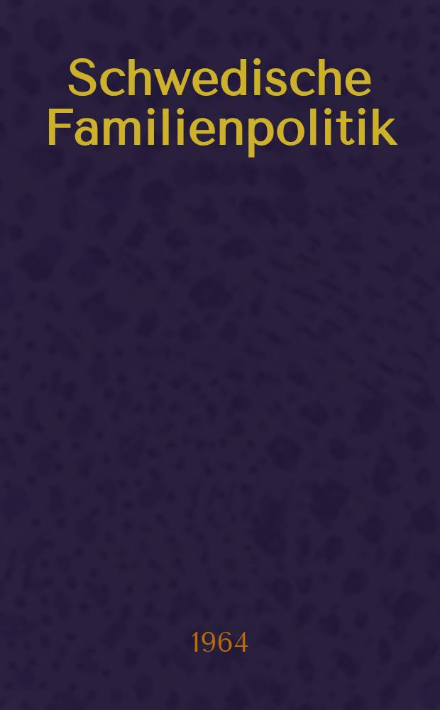 Schwedische Familienpolitik : Untersuchung der Maßnahmen und Einrichtungen zugunsten der Familie in Schweden mit einer vergleichenden Übersicht über die Situation in der Bundesrepublik Deutschland : Inaug.-Diss. ... der Wirtschafts- und sozialwissenschaftlichen Fakultät der Univ. zu Köln