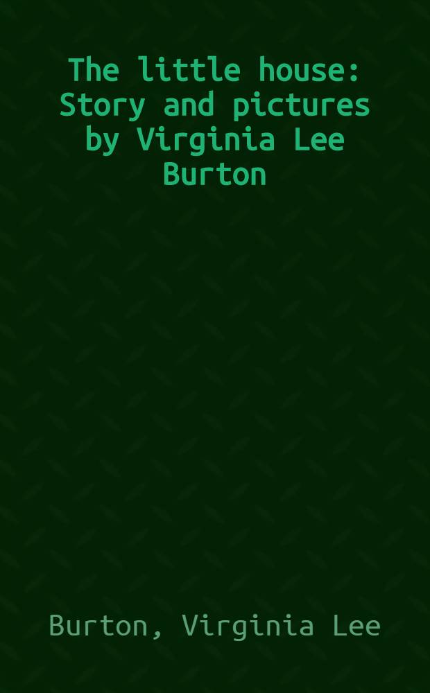 The little house : Story and pictures by Virginia Lee Burton