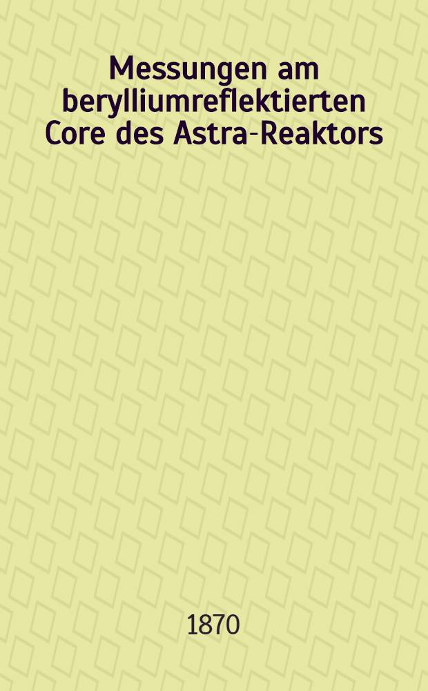 Messungen am berylliumreflektierten Core des Astra-Reaktors