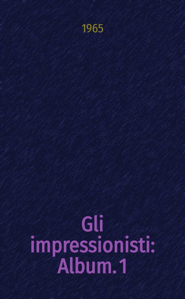 Gli impressionisti : [Album]. 1