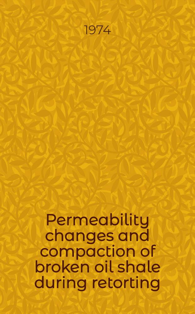 Permeability changes and compaction of broken oil shale during retorting