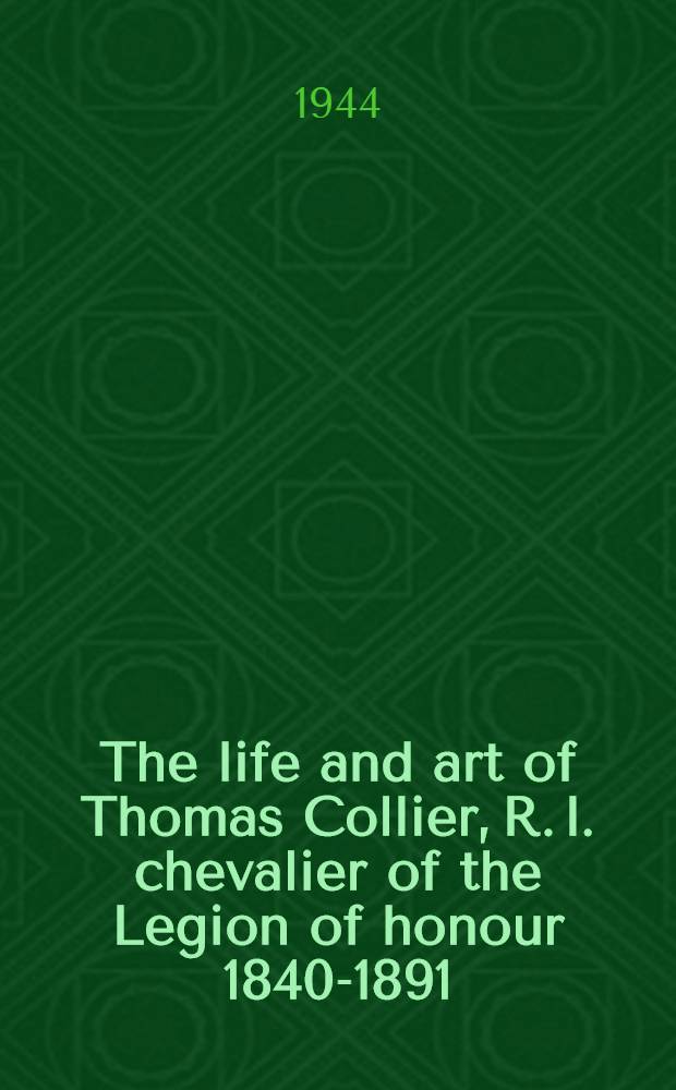 The life and art of Thomas Collier, R. l. chevalier of the Legion of honour 1840-1891 : With a treatise on the English water-colour
