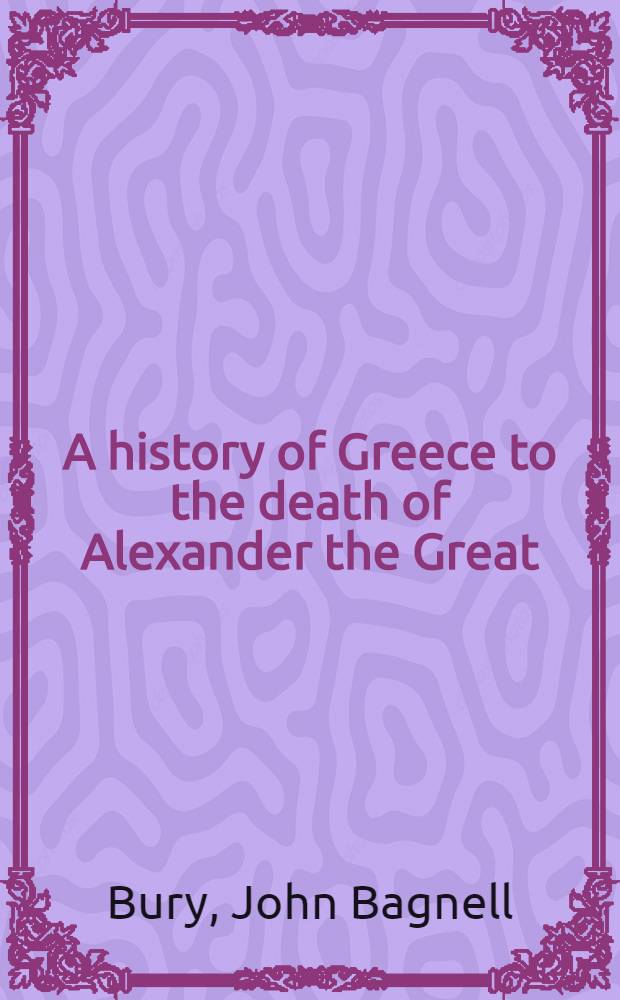 A history of Greece to the death of Alexander the Great