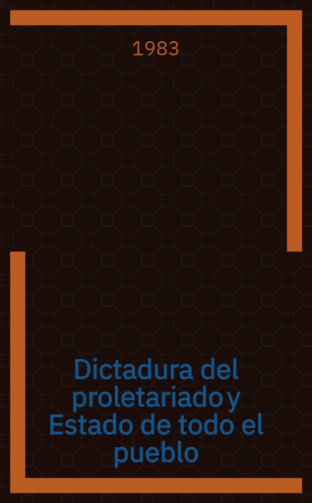 Dictadura del proletariado y Estado de todo el pueblo : (Cuestiones te&oacute;ricas)