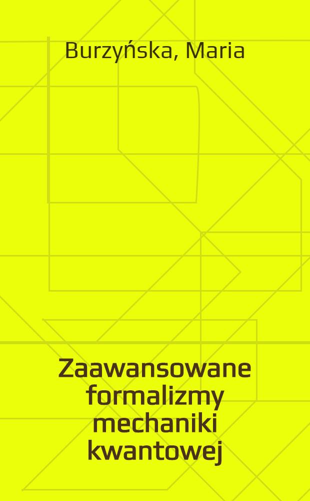 Zaawansowane formalizmy mechaniki kwantowej = De quantorum mechanicae formalismis qui dicuntur, longius progressis