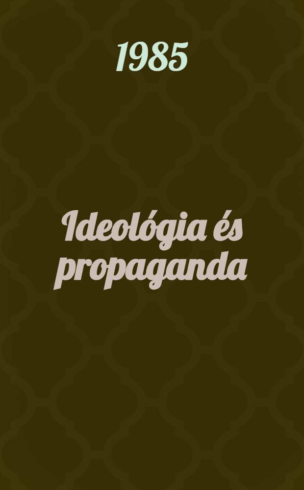 Ideológia és propaganda : Időszerű problémák