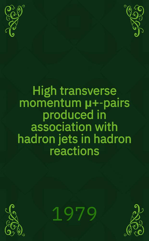 High transverse momentum μ+μ- pairs produced in association with hadron jets in hadron reactions : An important laboratory for quantum chromodynamics