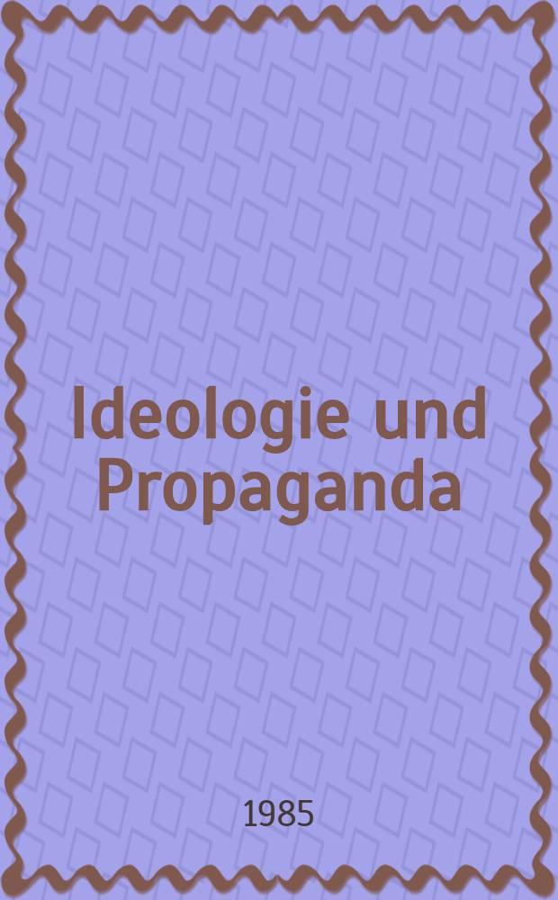 Ideologie und Propaganda : Aktuelle Probleme