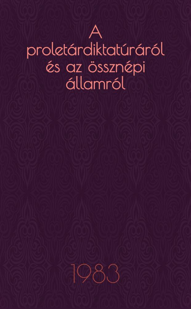 A proletárdiktatúráról és az össznépi államról : Elméleti kérdések
