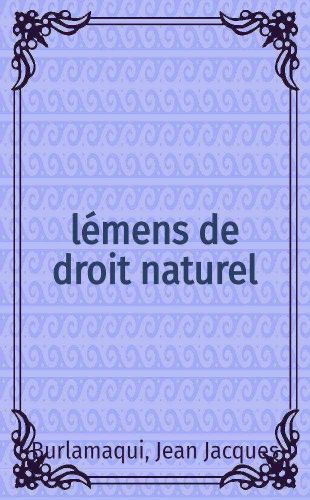 &Eacute;l&eacute;mens de droit naturel