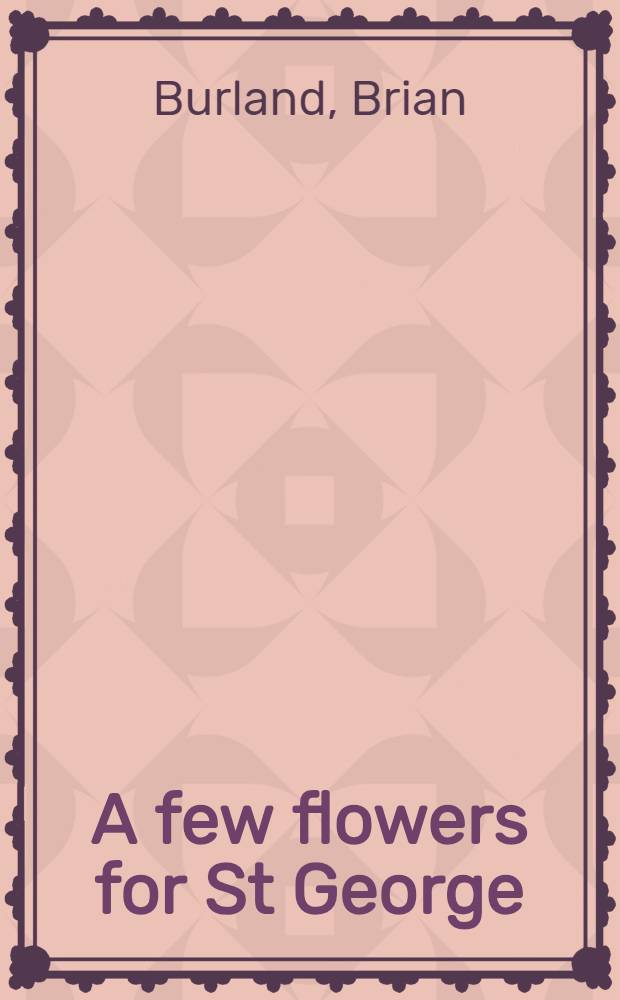 A few flowers for St George : A novel