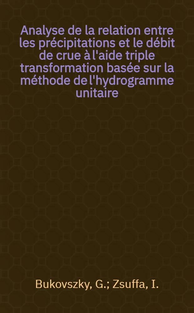 Analyse de la relation entre les précipitations et le débit de crue à l'aide triple transformation basée sur la méthode de l'hydrogramme unitaire