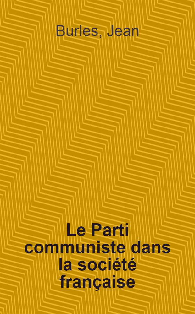 Le Parti communiste dans la soci&eacute;t&eacute; fran&ccedil;aise