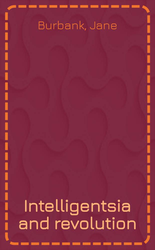 Intelligentsia and revolution : Russ. views of Bolshevism, 1917-1922