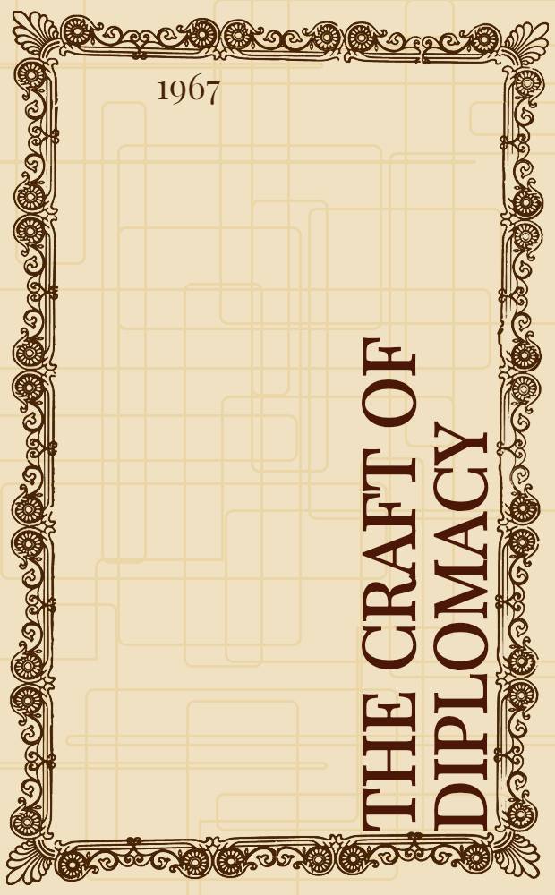 The craft of diplomacy : How to run a diplomatic service