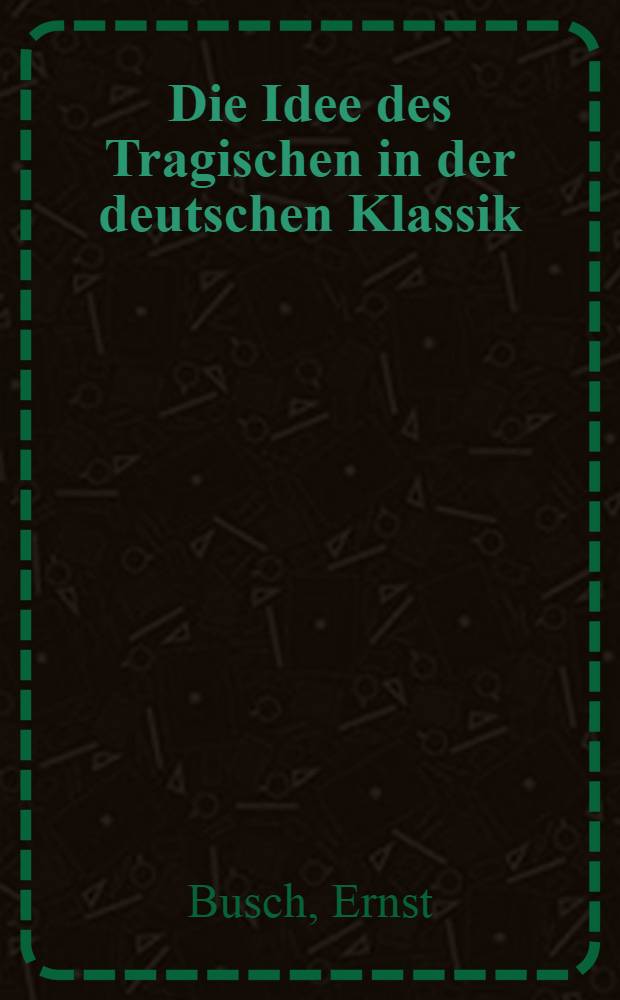 Die Idee des Tragischen in der deutschen Klassik